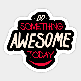 Do Something Awesome Today Sticker